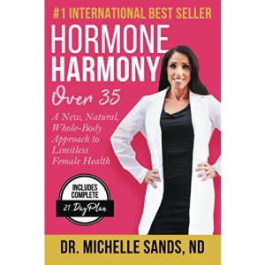 Hormone Harmony Over 35: A New, Natural, Whole-Body Approach to Limitless Female Health