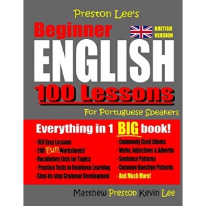 Preston Lee's Beginner English 100 Lessons For Portuguese Speakers (British) (Preston Lee's English For Portuguese Speakers (British Version))