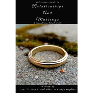 Deliverance Guide to Relationships and Marriage: A Counseling and Study Guide