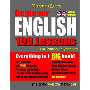 Preston Lee's Beginner English 100 Lessons For Romanian Speakers (British) (Preston Lee's English For Romanian Speakers (British Version))