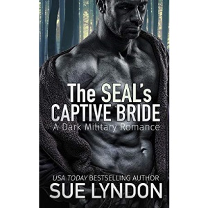 The SEAL's Captive Bride: A Dark Military Romance