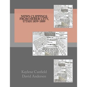 News Clippings from Heber City, Utah 1859-1889 (Northern Utah News Clippings from the Past books.)