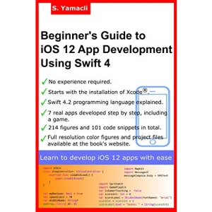 Beginner's Guide to iOS 12 App Development Using Swift 4: Xcode, Swift and App Design Fundamentals