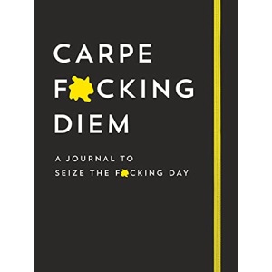 Carpe F*cking Diem Journal: Seize the F*cking Day (Calendars & Gifts to Swear by)