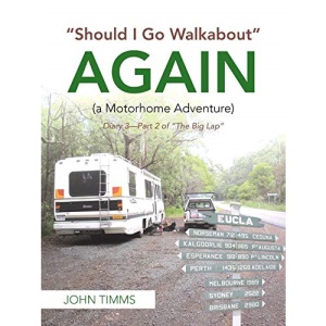 Should I Go Walkabout Again (A Motorhome Adventure): Diary 3-Part 2 of The Big Lap