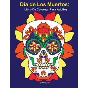Día de Los Muertos: Libro De Colorear Para Adultos: Calaveras de azúcar, Antiestrés: 1 (Dia de los Muertos)