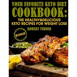 Your Favorite Keto Diet Cookbook: The Healthy & Delicious Keto Recipes for Weight Loss