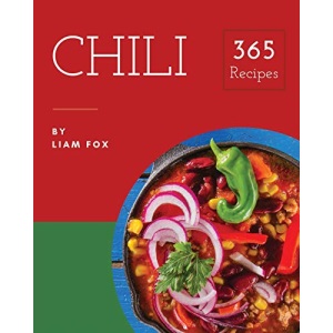 Chili 365: Enjoy 365 Days With Amazing Chili Recipes In Your Own Chili Cookbook! [Book 1]