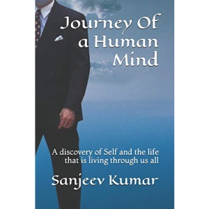 Journey Of a Human Mind: A discovery of Self and the life that is living through us all