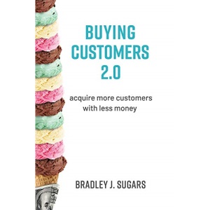 Buying Customers 2.0: Acquire More Customers with Less Money