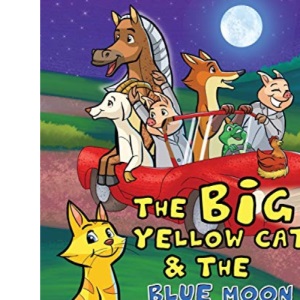 The Big Yellow Cat and the Blue Moon: A Funny Read Aloud Bedtime Rhyme book. Written for children ages 2-7.