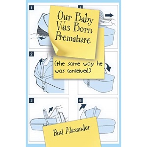 Our Baby Was Born Premature: (the same way he was conceived)