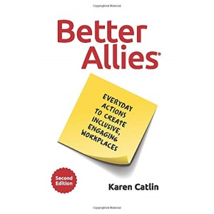Better Allies: Everyday Actions to Create Inclusive, Engaging Workplaces