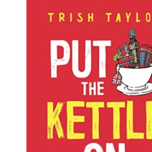 Put The Kettle On: An American’s Guide to British Slang, Telly and Tea
