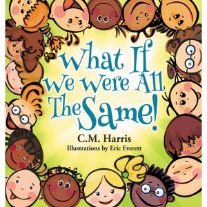What If We Were All The Same!: A Children's Book About Ethnic Diversity and Inclusion