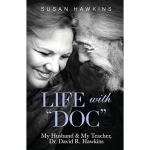 Life with Doc: My Husband & My Teacher, Dr. David R. Hawkins