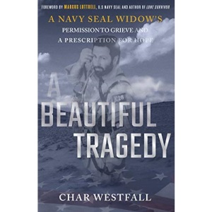 A Beautiful Tragedy: A Navy Seal Widow's Permission to Grieve and a Prescription for Hope