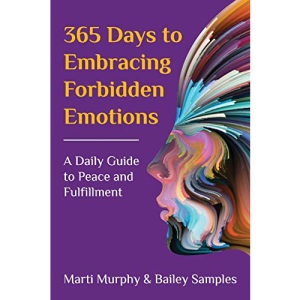365 Days to Embracing Forbidden Emotions: A Daily Guide to Peace and Fulfillment