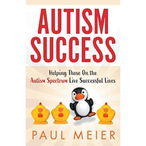Autism Success: Helping Those On the Autism Spectrum Live Successful Lives