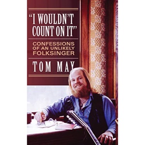 I Wouldn't Count On It: Confessions of an Unlikely Folksinger
