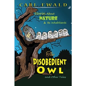 The Disobedient Owl and Other Tales: Stories About NATURE & Its Inhabitants