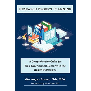 Research Project Planning: A Comprehensive Guide for Non-Experimental Research in the Health Professions