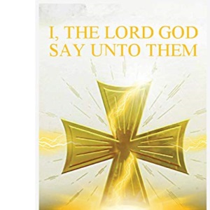 The Great Awakening Volume IX: I, The Lord God Say Unto Them: 9