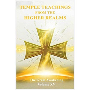 The Great Awakening Volume XV: Temple Teachings from the Higher Realms: 15