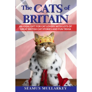 The Cats of Britain: An Ideal Gift for Cat Lovers With Lots of Great British Cat Stories and Fun Trivia (a Funny Cat Book Featuring Shakespeare, ... British Millionaires) (The Cats of The World)