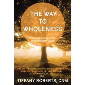 The Way to Wholeness: Stories of Physical, Mental and Emotional Healing