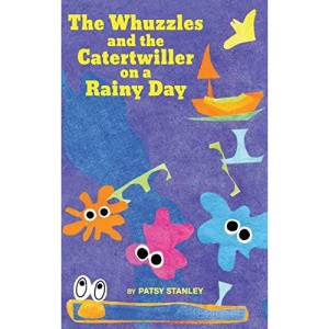 The Whuzzles and the Catertwiller on a Rainy Day