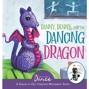 Danny, Denny, and the Dancing Dragon: A Dance-It-Out Creative Movement Story for Young Movers (3)