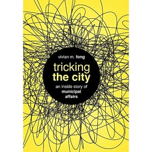 Tricking the City: An Inside Story of Municipal Affairs