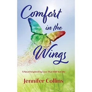 Comfort in the Wings: A Novel Inspired by Love That Will Not Die