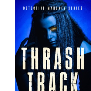 Thrash Track: Detective Mahoney Series: 5