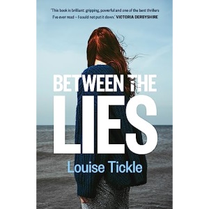 Between the Lies: “This book is brilliant: gripping, powerful and one of the best thrillers I’ve ever read - I could not put it down.” Victoria Derbyshire
