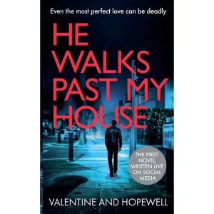 He Walks Past My House: The first novel written live on social media. A psychological suspense drama where love is not always what it seems.