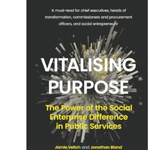 Vitalising Purpose: The Power of the Social Enterprise Difference in Public Services