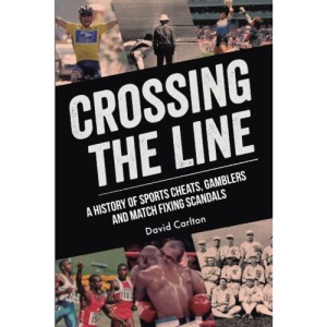 Crossing the Line: A History of Sports Cheats, Gamblers and Match Fixing Scandals