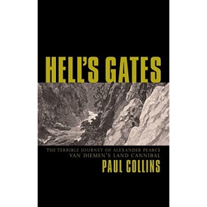 Hell's gates: the terrible journey of Alexander Pearce, Van Diemen's Land Cannibal
