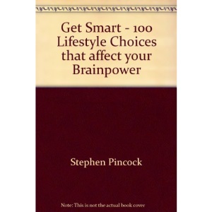 Get Smart - 100 Lifestyle Choices that affect your Brainpower