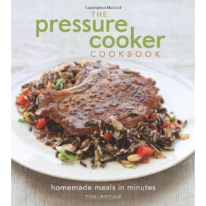 The Pressure Cooker Cookbook: Homemade Meals in Minutes