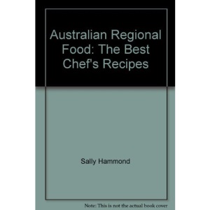 Australian Regional Food: The Best Chef's Recipes