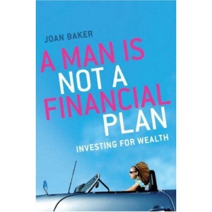 A Man is Not a Financial Plan: Investing for Wealth and Independence