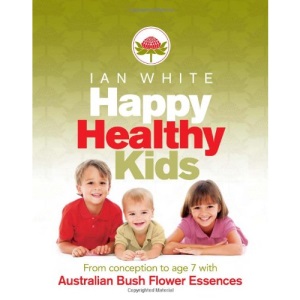 Happy, Healthy Kids: From Conception to Age 7, with Australian Bush Flower Essences