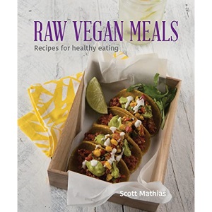 Raw Vegan Meals: Recipes for Healthy Eating