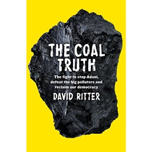 The Coal Truth: The Fight to Stop Adani, Defeat the Big Polluters and Reclaim Our Democracy