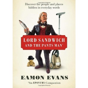 Lord Sandwich and the Pants Man: Discover the Long-gone People and Places Hidden in Everyday Words: Discover the People and Places Hidden in Everyday Words