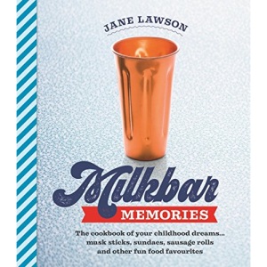 Milkbar Memories: The cookbook of your childhood dreams...musk sticks, milkshakes and other fun favourites