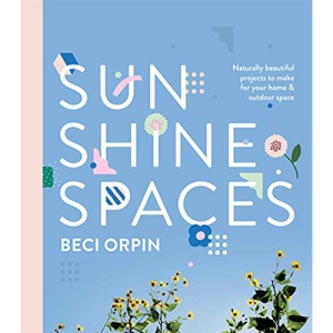 Sunshine Spaces: Naturally Beautiful Projects to Make for Your Home and Outdoor Space